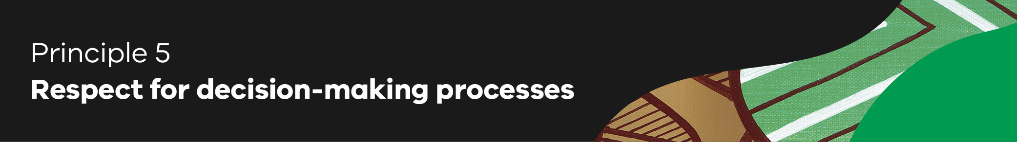 Principle 5 - Respect for decision-making processes